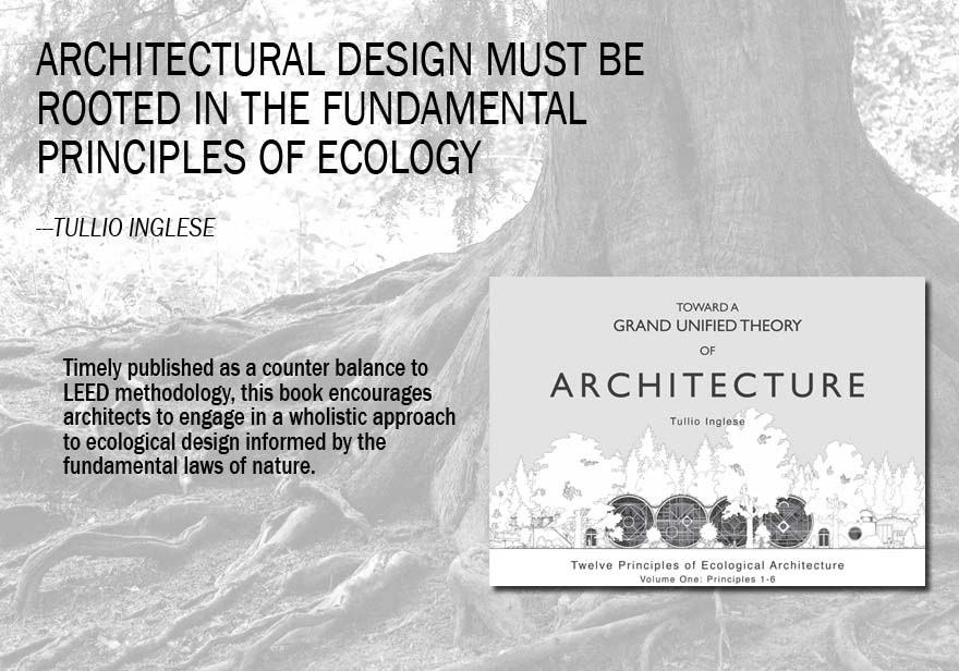 Architectural design must be rooted in the fundamental principles of ecology --Tullio Inglese